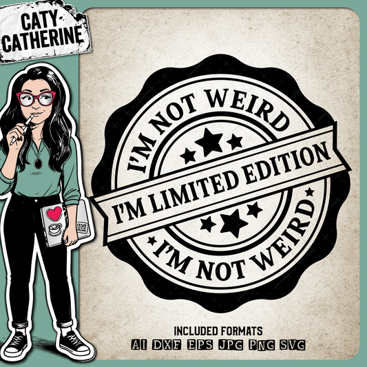 I'm Not Weird I'm Limited Edition Badge – Quotes & Sayings SVG Design by Caty Catherine