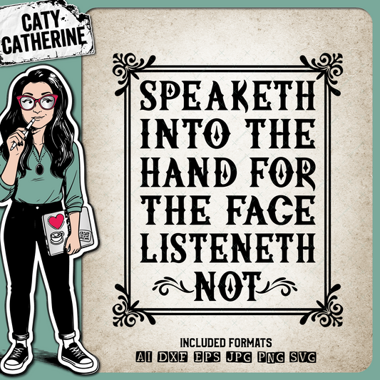 Speaketh Into The Hand For The Face Listeneth Not Funny Quote – Quotes & Sayings SVG Design by Caty Catherine