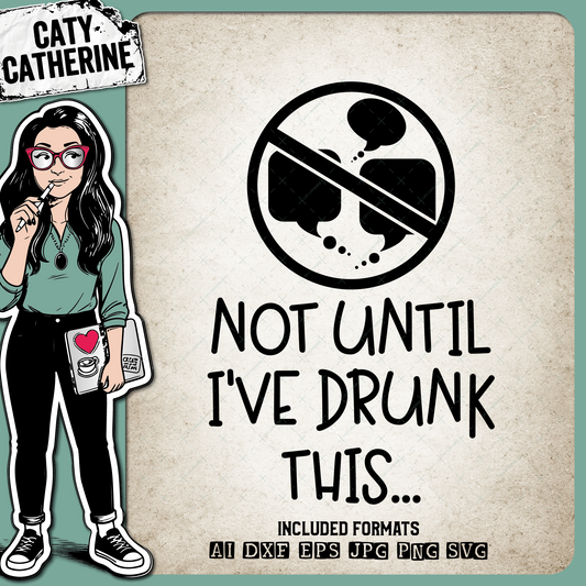 Not Until I've Drunk This… Funny Coffee No Talking Be Quiet Quote – Food & Drink SVG Design by Caty Catherine