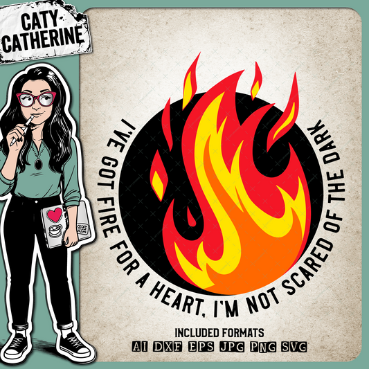 I've Got Fire For A Heart, I'm Not Scared Of The Dark Inspirational Quote – Quotes & Sayings SVG Design by Caty Catherine
