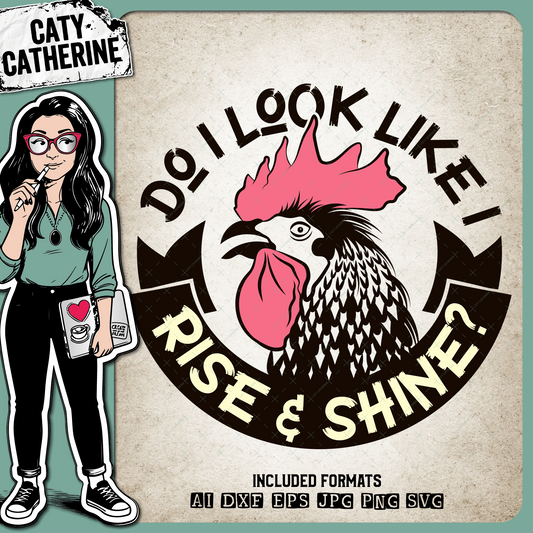 Do I Look Like I Rise & Shine? Cockerel Rooster Funny Morning Person Night Owl Quote – Home Decor SVG Design by Caty Catherine