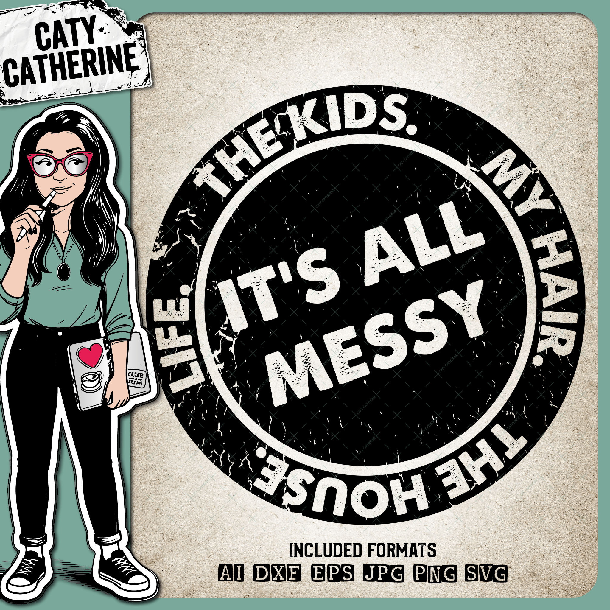 It's All Messy. The Kids. My Hair. The House. Life. Funny Quote – Quotes & Sayings SVG Design by Caty Catherine