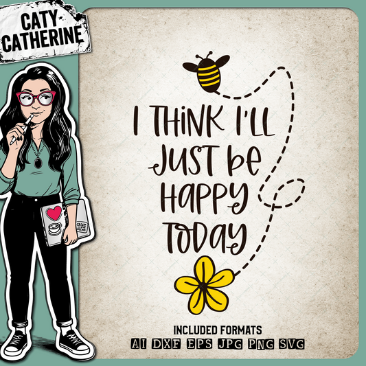 I Think I'll Just Be Happy Today Motivational Quote Bee with Flower – Quotes & Sayings SVG Design by Caty Catherine