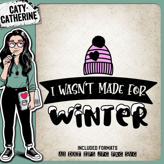 I Wasn't Made For Winter Seasonal Quote – Quotes & Sayings SVG Design by Caty Catherine