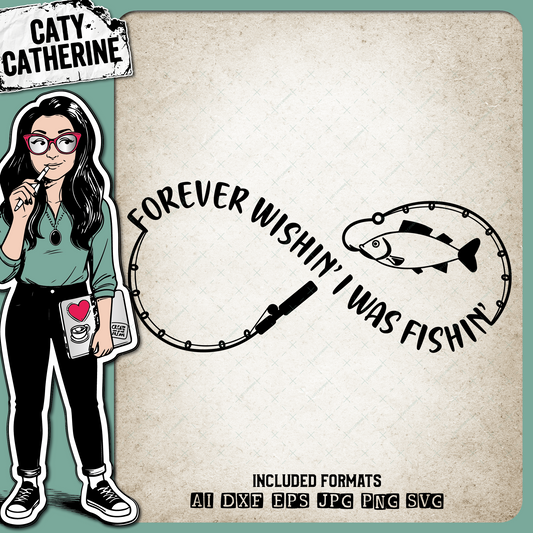 Forever Wishin' ( Wishing ) I was Fishin' ( Fishing ) Infinity Fishing Quote – SVG Design by Caty Catherine