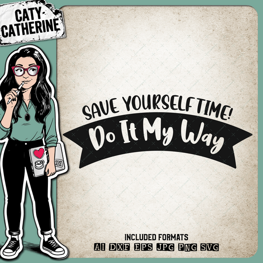 Save Yourself Time Do It My Way Funny Quote – Quotes & Sayings SVG Design by Caty Catherine