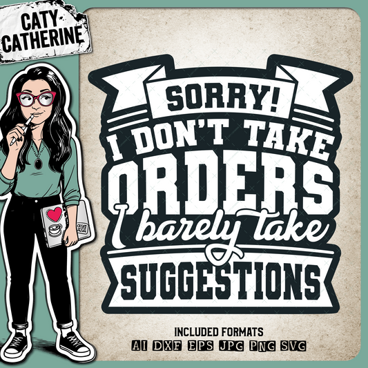 Sorry! I Don't Take Orders I Barely Take Suggestions Funny Quote – Quotes & Sayings SVG Design by Caty Catherine