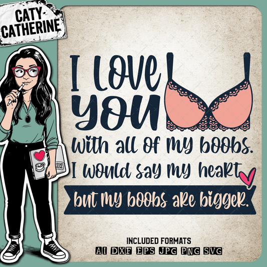 I Love You With All Of My Boobs I Would Say My Heart But My Boobs Are Bigger Funny Quote – SVG Design by Caty Catherine