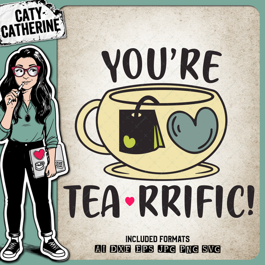 You're Tea-RRIFIC ( Terrific ) Tea Quote – Food & Drink SVG Design by Caty Catherine
