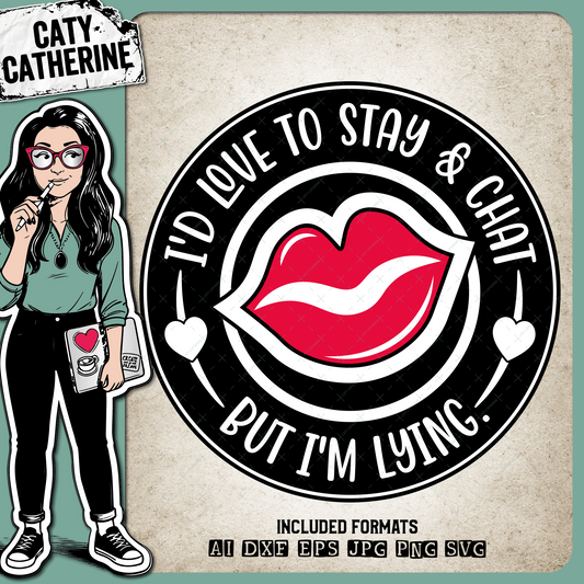 I'd Love To Stay & Chat But I'm Lying Funny AntiSocial Quote – Quotes & Sayings SVG Design by Caty Catherine