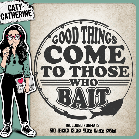 Good Things Come To Those Who Bait Fishing Quote Father's Day – SVG Design by Caty Catherine
