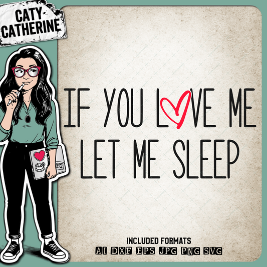 If You Love Me Let Me Sleep Tired Quote – Quotes & Sayings SVG Design by Caty Catherine