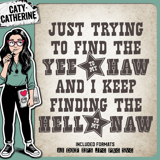 Just Trying To Find The Yee To My Haw And I Keep Finding The Hell To My Naw Funny Single Relationship Quote – Western SVG Design by Caty Catherine