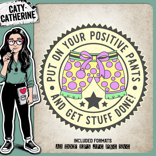 Put On Your Positive Pants And Get Stuff Done Motivational Quote – Quotes & Sayings SVG Design by Caty Catherine