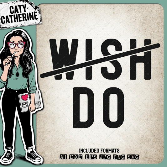 ( Don't ) Wish Do Inspirational Quote – Quotes & Sayings SVG Design by Caty Catherine