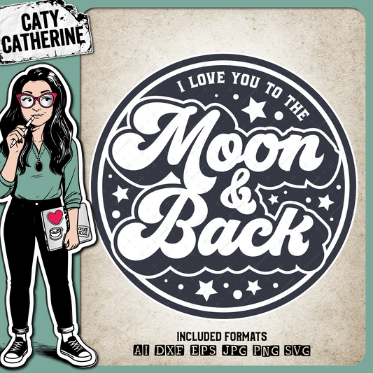 I Love You To The Moon & Back Quote – Quotes & Sayings SVG Design by Caty Catherine