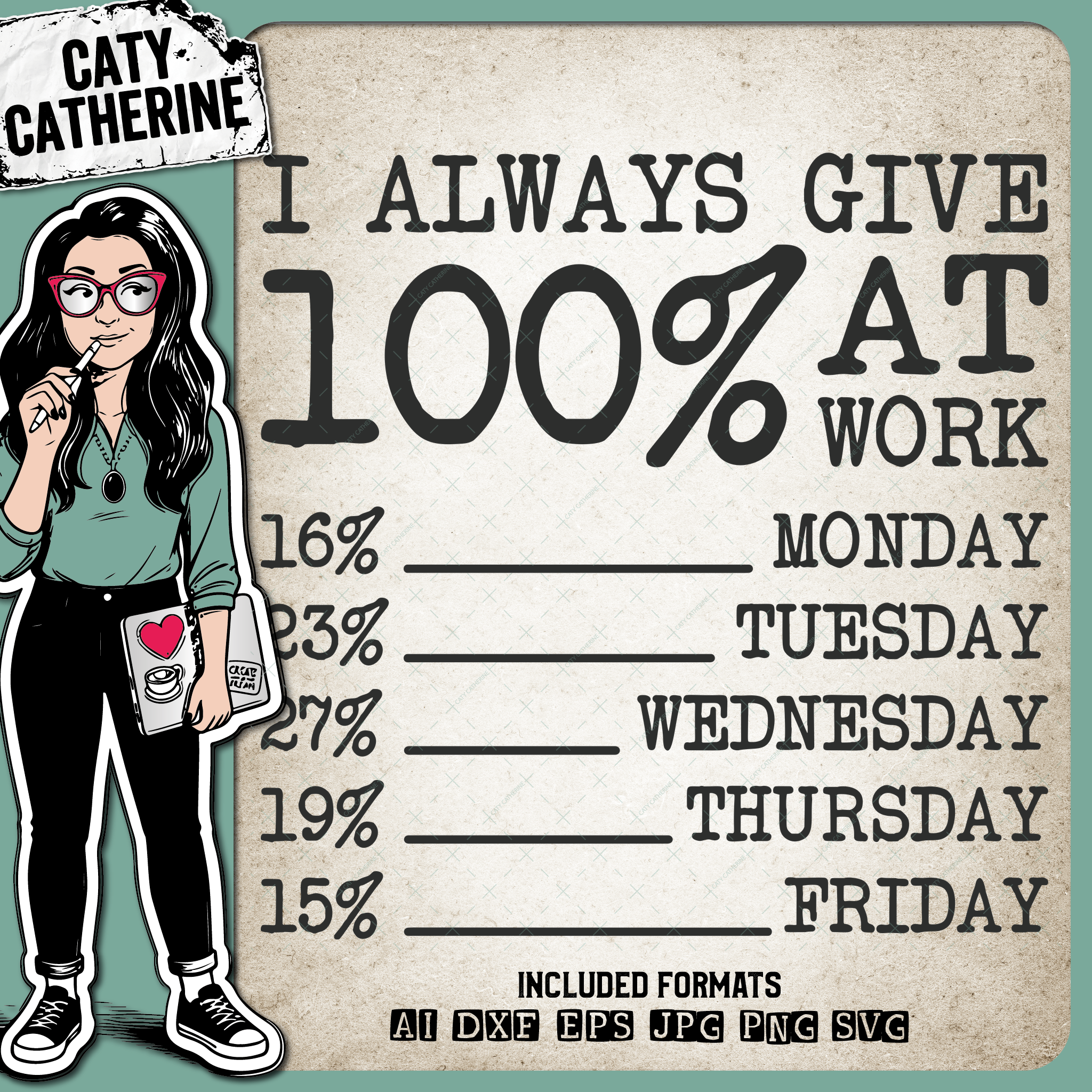 I Always Give 100% At Work 16% Monday 23% Tuesday 27% Wednesday 19% Thursday 15% Friday Funny Work Quote – Occupations SVG Design by Caty Catherine