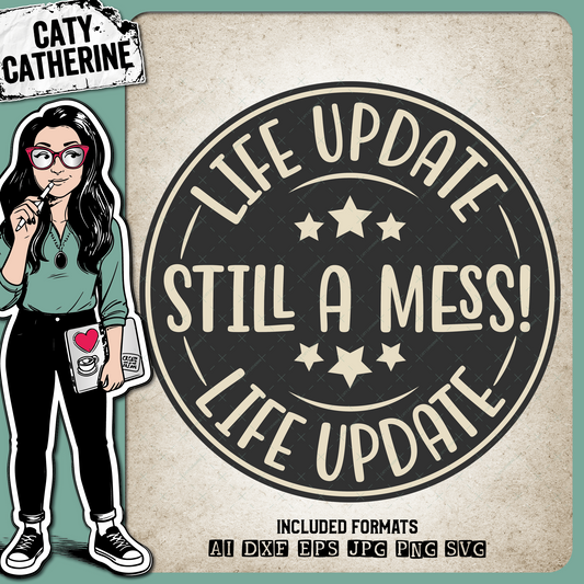 Life Update Still A Mess Funny Quote Badge – Quotes & Sayings SVG Design by Caty Catherine