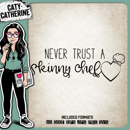 Never Trust A Skinny Chef Kitchen Baking Cooking Quote – Food & Drink SVG Design by Caty Catherine