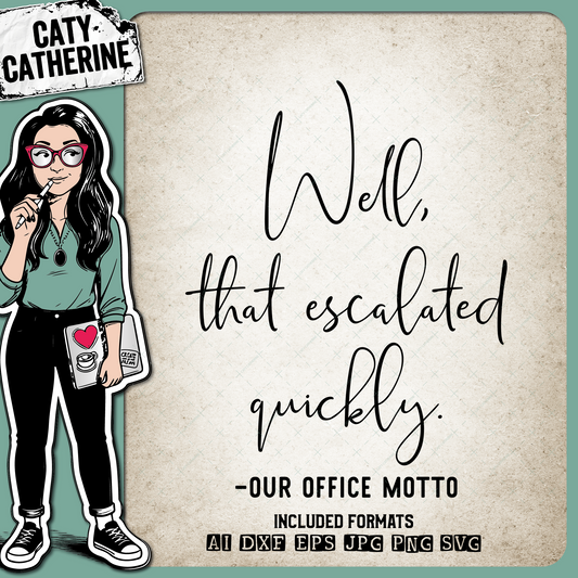 Well That Escalated Quickly Our Office Motto Funny Work Quote – Occupations SVG Design by Caty Catherine