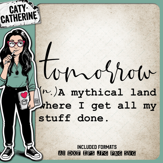 Tomorrow A Mythical Land Where I Get All My Stuff Done Funny Procrastination Quote – Quotes & Sayings SVG Design by Caty Catherine