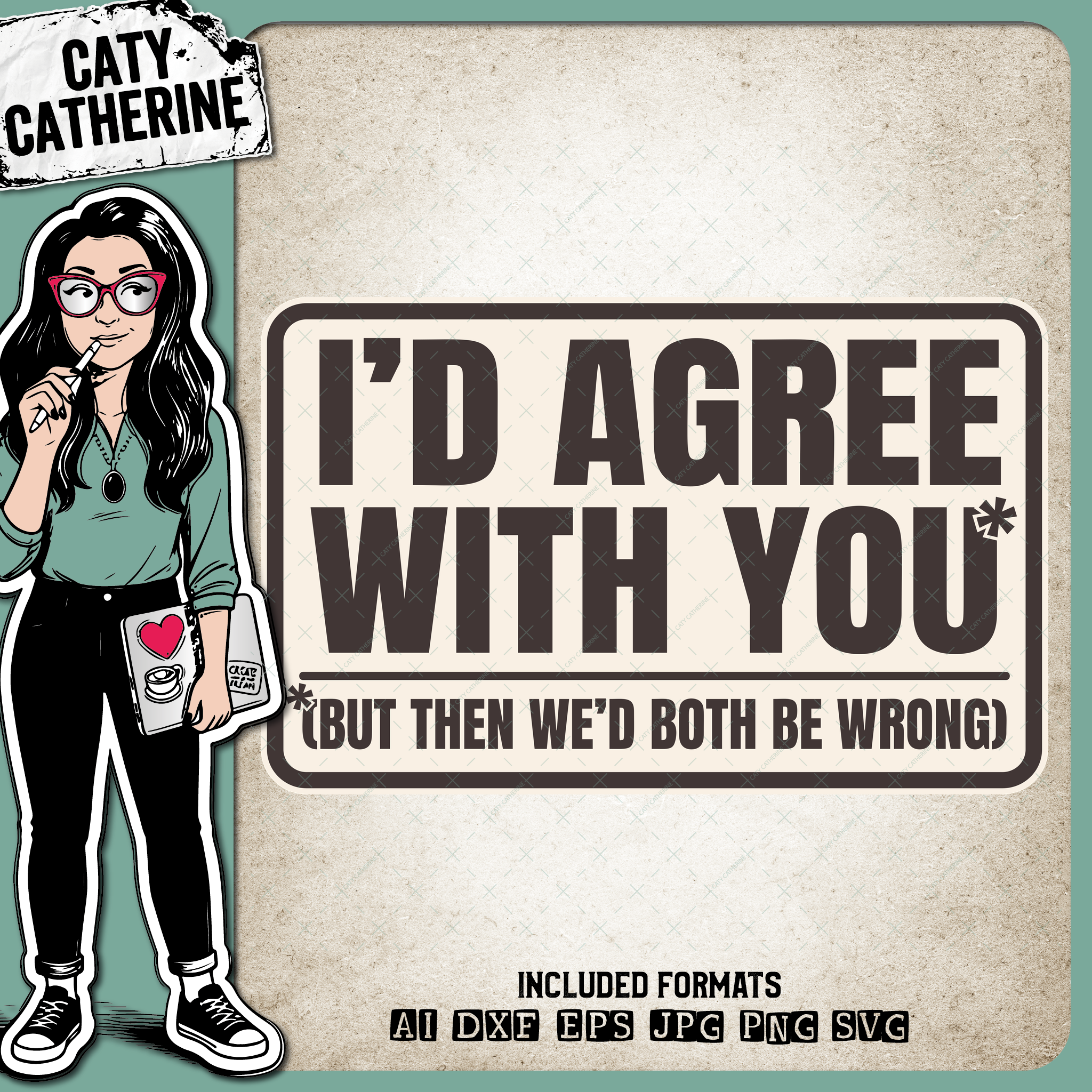 I'd Agree With You But Then We'd Both Be Wrong Funny Quote – Quotes & Sayings SVG Design by Caty Catherine