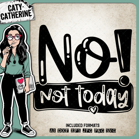 No Not Today Funny Bad Day Quote – Quotes & Sayings SVG Design by Caty Catherine
