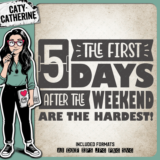 The First 5 Days After The Weekend Are The Hardest Funny Quote – Occupations SVG Design by Caty Catherine