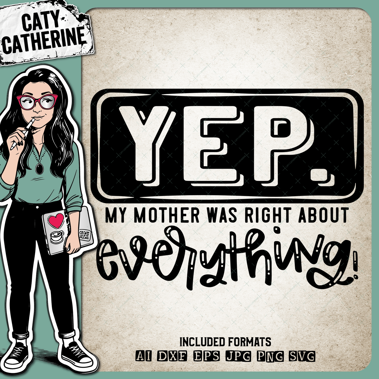 Yep My Mother Was Right About Everything Funny Mum Mom Quote – Quotes & Sayings SVG Design by Caty Catherine