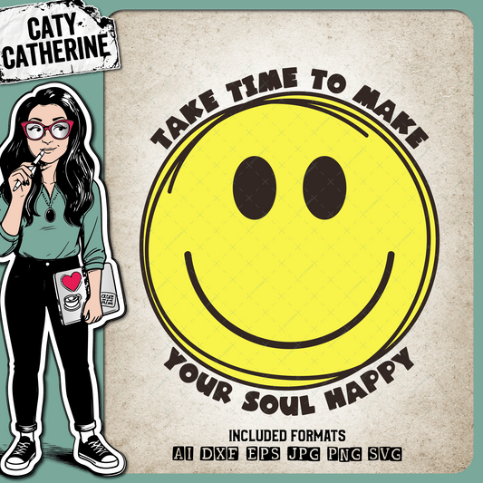 Take Time To Make Your Soul Happy Smiley Face Inspirational Quote – Quotes & Sayings SVG Design by Caty Catherine