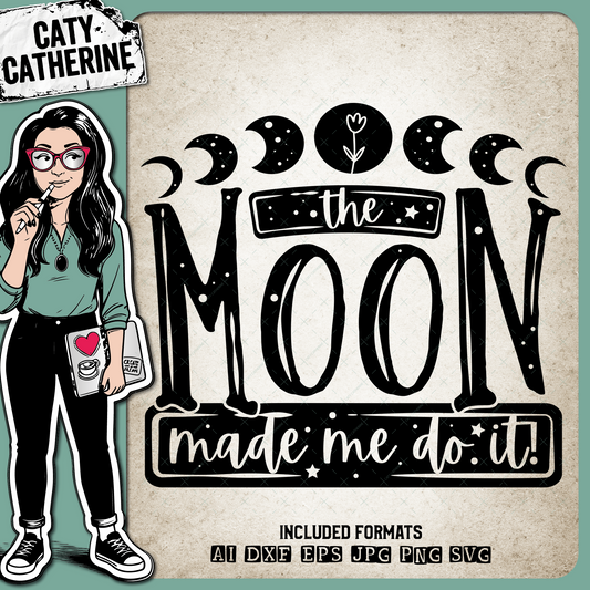 The Moon Made Me Do It Funny Quote – Quotes & Sayings SVG Design by Caty Catherine