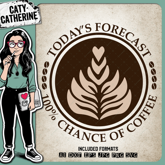 Today's Forecast 100% Chance Of Coffee Funny Quote – Food & Drink SVG Design by Caty Catherine