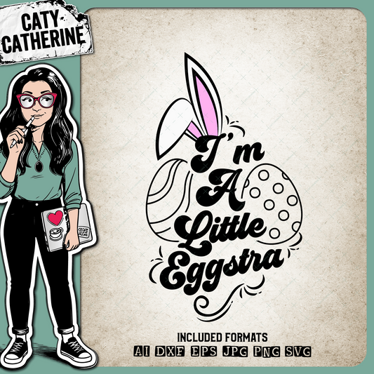 I'm A Little Eggstra ( Extra ) Bunny Ears Egg Easter – SVG Design by Caty Catherine