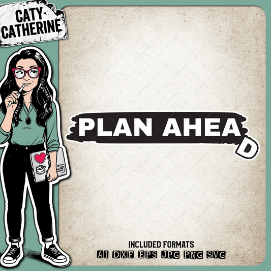 Plan Ahead Funny Wise Wisdom Quote – Quotes & Sayings SVG Design by Caty Catherine