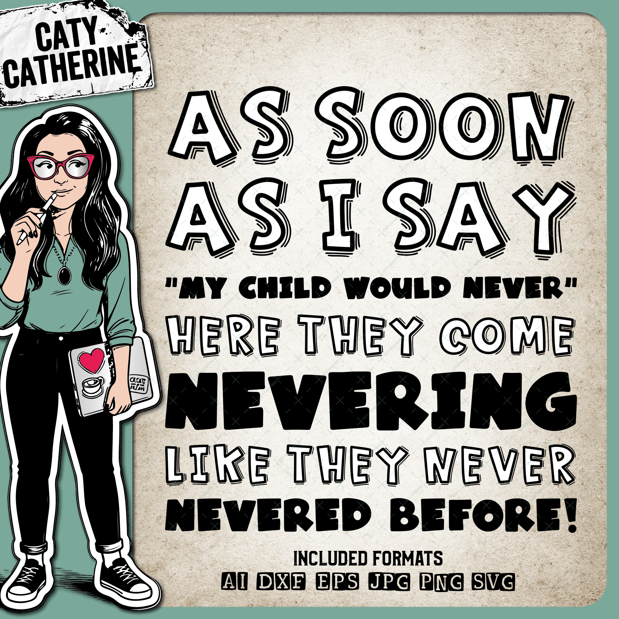As Soon As I Say "My Child Would Never" Funny Parent Parenting Quote – Quotes & Sayings SVG Design by Caty Catherine