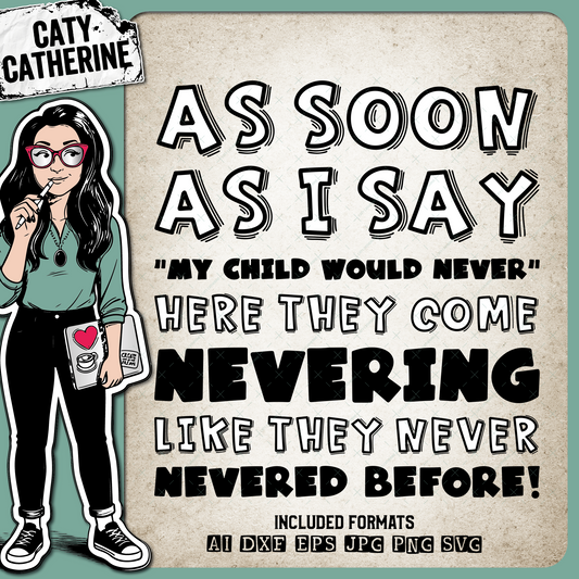 As Soon As I Say "My Child Would Never" Funny Parent Parenting Quote – Quotes & Sayings SVG Design by Caty Catherine