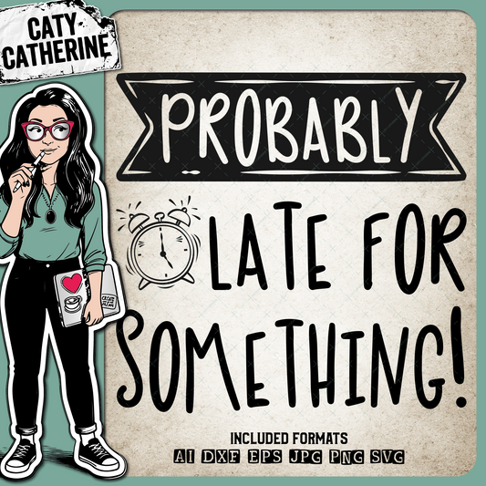 Probably Late For Something Funny Quote with Alarm Clock – Quotes & Sayings SVG Design by Caty Catherine