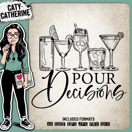 Pour ( Poor ) Decisions Funny Alcohol Quote – Food & Drink SVG Design by Caty Catherine