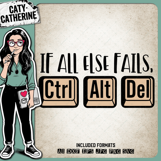If All Else Fails, Ctrl Alt Del Funny Quote – Quotes & Sayings SVG Design by Caty Catherine