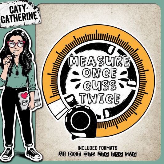 Measure Once Cuss Twice Funny DIY Quote – Quotes & Sayings SVG Design by Caty Catherine