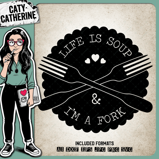 Life Is Soup & I'm A Fork Funny Adult Quote – Quotes & Sayings SVG Design by Caty Catherine