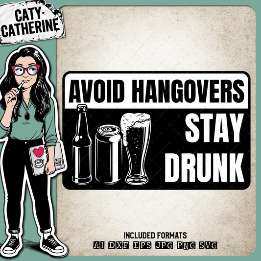 Avoid Hangovers Stay Drunk – Food & Drink SVG Design by Caty Catherine
