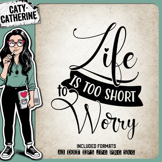 Life Is Too Short To Worry Inspirational Quote – Quotes & Sayings SVG Design by Caty Catherine