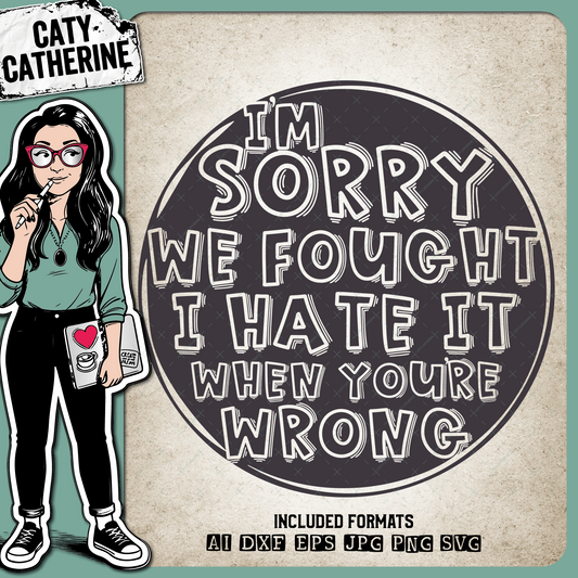 I'm Sorry We Fought I Hate It When You're Wrong Funny Couple Relationship Quote – Quotes & Sayings SVG Design by Caty Catherine