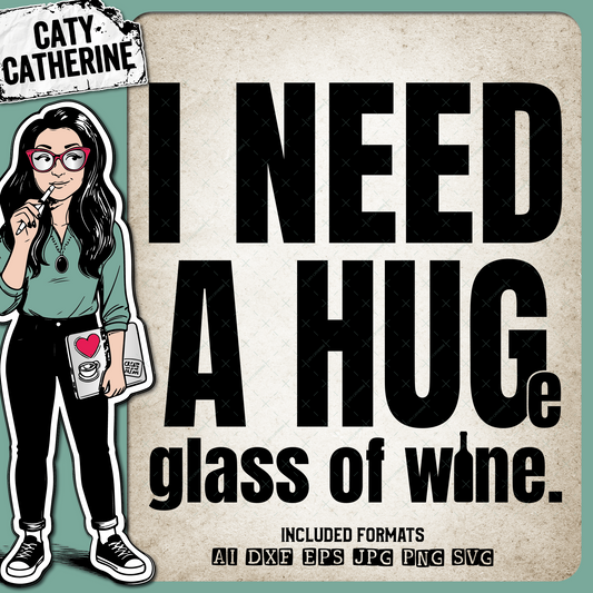 I Need A Hug Huge Glass Of Wine Funny Quote – Food & Drink SVG Design by Caty Catherine