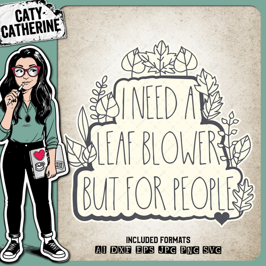 I Need A Leaf Blower But For People Funny Antisocial Quote – Quotes & Sayings SVG Design by Caty Catherine
