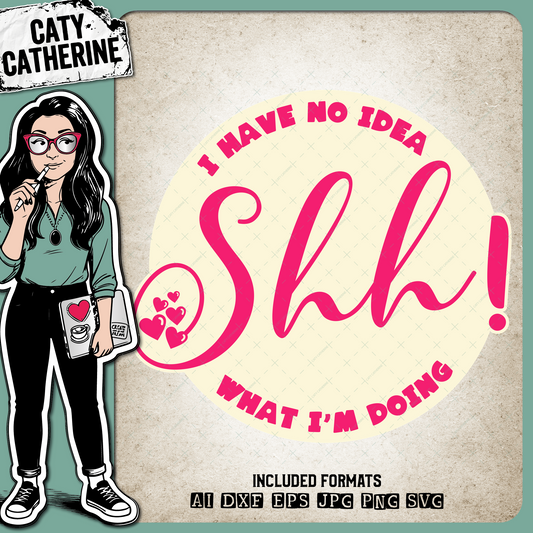 Shh I Have No Idea What I'm Doing Funny Quote – Quotes & Sayings SVG Design by Caty Catherine
