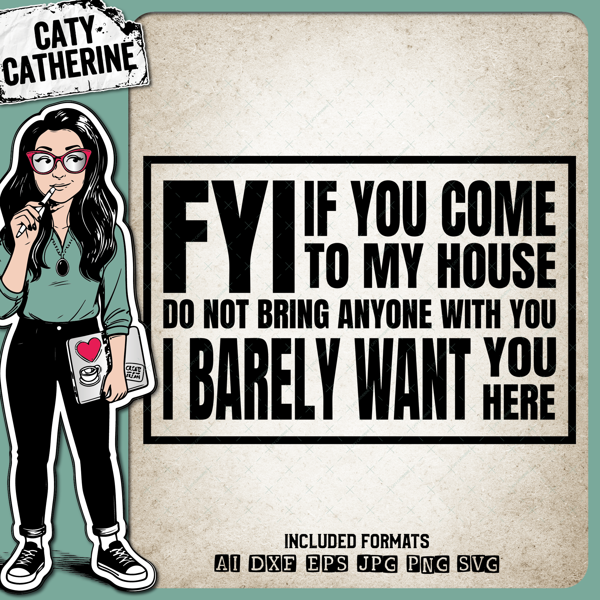 FYI If You Come To My House Do Not Bring Anyone With You I Barely Want You Here Funny DIY Welcome Mat – Home Decor SVG Design by Caty Catherine