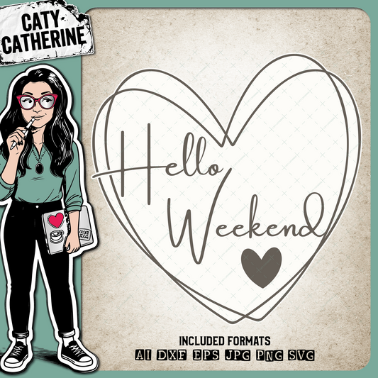 Hello Weekend Love Heart – Quotes & Sayings SVG Design by Caty Catherine