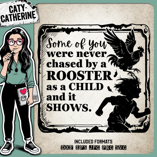 Some Of You Were Never Chased By A Rooster As A Child And It Shows – Quotes & Sayings SVG Design by Caty Catherine